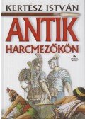 Kertész István - Antik harcmezőkön (dedikált)
