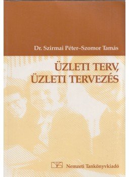 Szirmai Péter, Szomor Tamás - Üzleti terv, üzleti tervezés Szirmai Péter, Szomor Tamás - Üzleti terv, üzleti tervezés, Budapest 1999 antikvár könyv