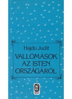Hajdu Judit - Vallomások az isten országáról Hajdu Judit - Vallomások az isten országáról, Budapest 1997 antikvár könyv