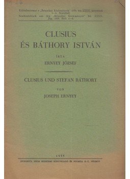 Ernyey József - Clusius és Báthory István / Clusius und Stefan Báthory Ernyey József - Clusius és Báthory István / Clusius und Stefan Báthory, Pécs 1935 antikvár könyv
