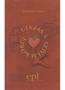 Kabdebó Tamás - Utazás a szívem körül Kabdebó Tamás - Utazás a szívem körül, Budapest 2002 antikvár könyv
