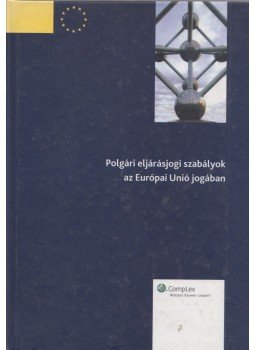 Kormos Erzsébet, Köblös Adél, Molnár Judit, Nagy Adrienn, Wopera Zsuzsa, Wallacher Lajos - Polgári eljárásjogi szabályok az Európai Unió jogában, Budapest 2006 antikvár könyv