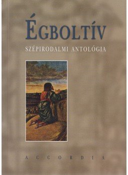 Sorki Dala Andor, Balázs Tibor, Cziegler Ákos, Csernyik Szilvia, Dr. Gerencsér Zsuzsanna, Kirsch János, Kürthy Réka, Molnár Judit, Szűcs Éva, Bodrogi Huszár Katalin (szerk.) - Égboltív (dedikált) Sorki Dala Andor, Balázs Tibor, Cziegler Ákos, Csernyik Szilvia, Dr. Gerencsér Zsuzsanna, Kirsch János, Kürthy Réka, Molnár Judit, Szűcs Éva, Bodrogi Huszár Katalin (szerk.) - Égboltív (dedikált), Budapest 2003 antikvár könyv