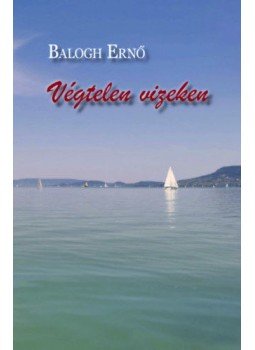 Balogh Ernő - Végtelen vizeken Balogh Ernő - Végtelen vizeken, null 2021 antikvár könyv