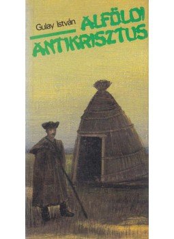 Gulay István - Alföldi Antikrisztus Gulay István - Alföldi Antikrisztus, Budapest 0 antikvár könyv
