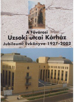 Jakab Ferenc - A Fővárosi Önkormányzat Uzsoki utcai kórháza jubileumi évkönyve 1927-2002, Budapest 0 antikvár könyv