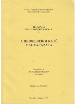 Dr. Szathmáry Sándor - A Heidelbergi Káté magyarázata Dr. Szathmáry Sándor - A Heidelbergi Káté magyarázata, Budapest 1999 antikvár könyv