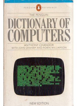 Anthony Chandor, John Graham, Robin Williamson - The Penguin Dictionary of Computers Anthony Chandor, John Graham, Robin Williamson - The Penguin Dictionary of Computers, Harmondsworth, Middlesex 1985 antikvár könyv