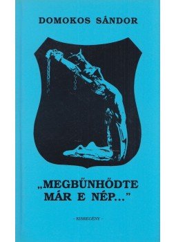 Domokos Sándor - "Megbűnhődte már e nép..." Domokos Sándor - "Megbűnhődte már e nép...", Lakitelek 1994 antikvár könyv