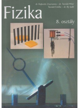 Dr. Rajkovits Zsuzsanna, Dr. Tasnádi Péter, Tasnádi Emőke, Dr. Illy Judit - Fizika 8. osztály Dr. Rajkovits Zsuzsanna, Dr. Tasnádi Péter, Tasnádi Emőke, Dr. Illy Judit - Fizika 8. osztály, Budapest 2013 antikvár könyv