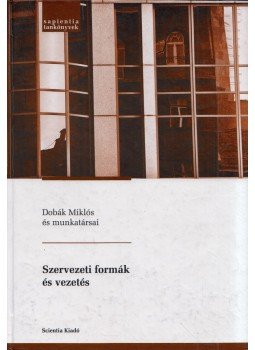 Dobák Miklós - Szervezeti formák és vezetés Dobák Miklós - Szervezeti formák és vezetés, Kolozsvár 2005 antikvár könyv