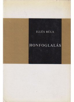 Illés Béla - Honfoglalás Illés Béla - Honfoglalás, Budapest 1970 antikvár könyv