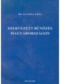 Dr. Katona Géza - Szervezett bűnözés Magyarországon
