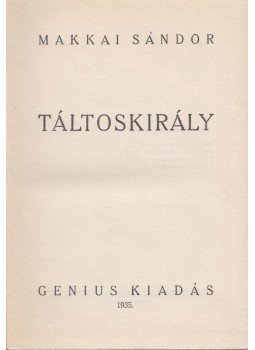 Makkai Sándor - Táltoskirály Makkai Sándor - Táltoskirály, Budapest 1935 antikvár könyv