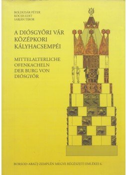 Pusztai Tamás - A ​diósgyőri vár középkori kályhacsempéi, Miskolc 2007 antikvár könyv