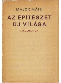 Major Máté - Az építészet új világa (dedikált) Major Máté - Az építészet új világa (dedikált), Budapest 1969 antikvár könyv