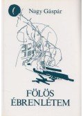 Nagy Gáspár - Fölös ébrenlétem