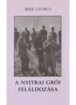 Beke György - A nyitrai gróf feláldozása Beke György - A nyitrai gróf feláldozása, Lakitelek 1995 antikvár könyv