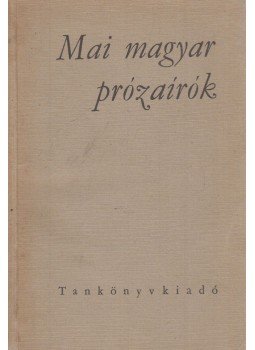 Szilágyi Péterné, Örvös Lajos - Mai magyar prózaírók Szilágyi Péterné, Örvös Lajos - Mai magyar prózaírók, Budapest 1970 antikvár könyv