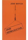 Jász István - Akik szóbaálltak