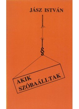 Jász István - Akik szóbaálltak Jász István - Akik szóbaálltak, Lakitelek 1994 antikvár könyv