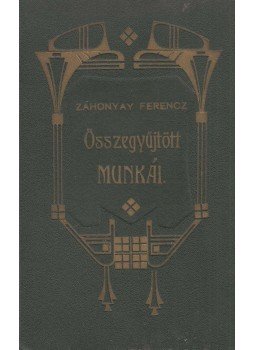 Zahonyay Ferencz - Zahonyay Ferencz összegyűjtött munkái. (dedikált), Nyíregyháza 1911 antikvár könyv