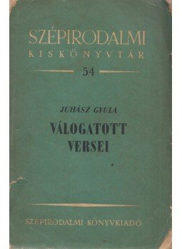 Juhász Gyula - Juhász Gyula válogatott versei Juhász Gyula - Juhász Gyula válogatott versei, Budapest 1952 antikvár könyv