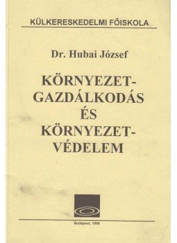 Dr. Hubai József - Környezetgazdálkodás és környezetvédelem, Budapest 1996 antikvár könyv