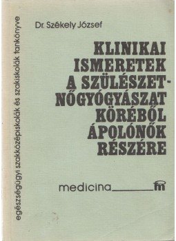 Dr. Székely József - Klinikai ismeretek a szülészet-nőgyógyászat köréből ápolónők részére, Budapest 1998 antikvár könyv