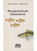 Pénzes Bethen,Tölg István - Horgászoknak halainkról (dedikált)