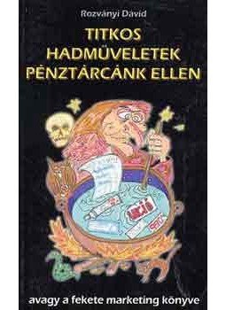 Rozványi Dávid - Titkos hadműveletek pénztárcáink ellen - Avagy a fekete marketing kézikönyve, null 2001 antikvár könyv