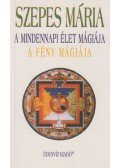 Szepes Mária - A mindennapi élet mágiája / A fény mágiája