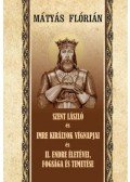 Mátyás Flórián - Szent László és Imre királyok végnapjai és II. Endre életévei, fogsága és temetése