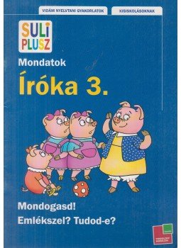 Bozsik Rozália - Íróka 3. - Mondatok - Suli Plusz - Vidám nyelvtani gyakorlatok Bozsik Rozália - Íróka 3. - Mondatok - Suli Plusz - Vidám nyelvtani gyakorlatok, Budapest 2008 antikvár könyv