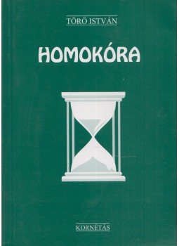 Törő István - Homokóra (dedikált) Törő István - Homokóra (dedikált), 1999 antikvár könyv