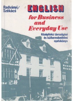 Radványi Tamás, Székács Györgyné dr. - English for Business and Evreyday Use Radványi Tamás, Székács Györgyné dr. - English for Business and Evreyday Use, 1989 antikvár könyv