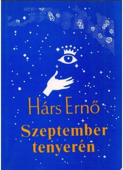 Hárs Ernő - Szeptember tenyerén (dedikált) Hárs Ernő - Szeptember tenyerén (dedikált), Budapest 1992 antikvár könyv