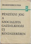 Dr. Meznerics Iván - Pénzügyi jog a szocialista gazdálkodásban és a nemzetközi kapcsolatokban