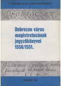 Szendrey István (szerk.) - Debrecen város magistratusának jegyzőkönyvei 1550/1551.