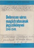 Gazdag István - Debrecen város magistratusának jegyzőkönyvei 1548-1549