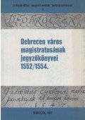 Szendrey István (szerk.) - Debrecen város magistratusának jegyzőkönyvei 1552/1554.