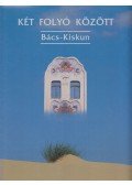 Heltai Nándor,Csatári Bálint dr.,Dr. Füzi László - Két folyó között - Bács-Kiskun
