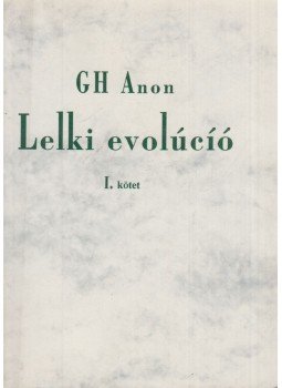 Gh Anon - Lelki evolúció I. (aláírt) Gh Anon - Lelki evolúció I. (aláírt), Budapest 1996 antikvár könyv