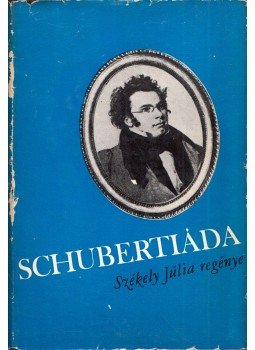 Székely Júlia - Schubertiáda (dedikált) Székely Júlia - Schubertiáda (dedikált), Budapest 1968 antikvár könyv