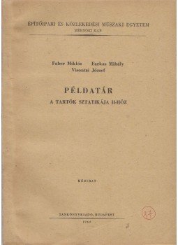 Faber Miklós, Farkas Mihály, Visontai József - Példatár a tartók sztatikája II-höz, Budapest 1966 antikvár könyv