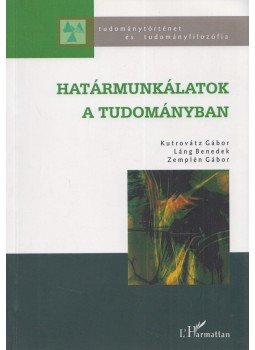 Kutrovátz Gábor, Láng Benedek, Zemplén Gábor - Határmunkálatok a tudományban Kutrovátz Gábor, Láng Benedek, Zemplén Gábor - Határmunkálatok a tudományban, Budapest 2010 antikvár könyv
