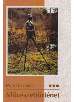 Pataki Gábor - Művészettörténet III. Pataki Gábor - Művészettörténet III., Budapest 2006 antikvár könyv