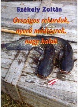 Székely Zoltán - Országos rekordok, nyerő módszerek, nagy halak (dedikált),  0 antikvár könyv