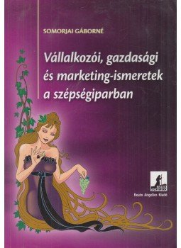 Somorjai Gáborné - Vállalkozói, gazdasági és marketing-ismeretek a szépségiparban, Győr 0 antikvár könyv