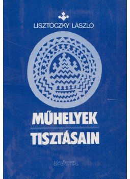 Lisztóczky László - Műhelyek tisztásain Lisztóczky László - Műhelyek tisztásain, Budapest 1991 antikvár könyv